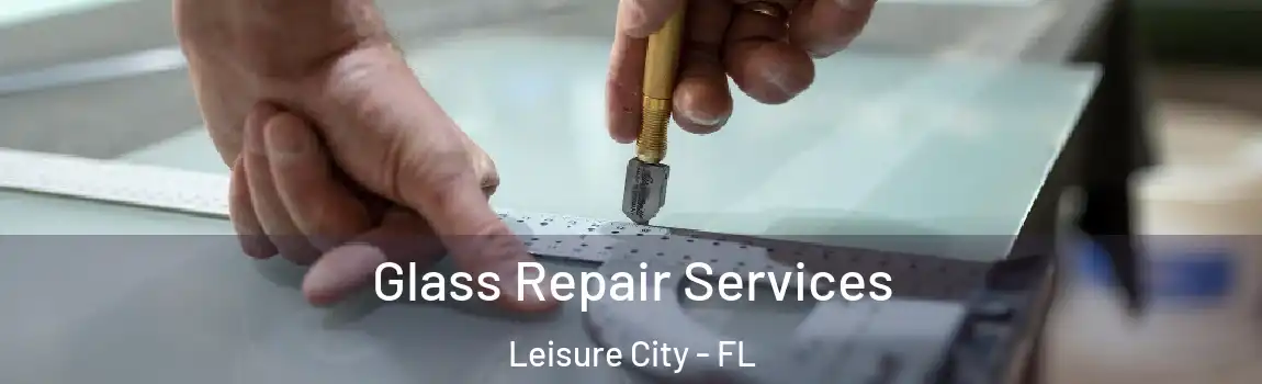 Glass Repair Services Leisure City - FL